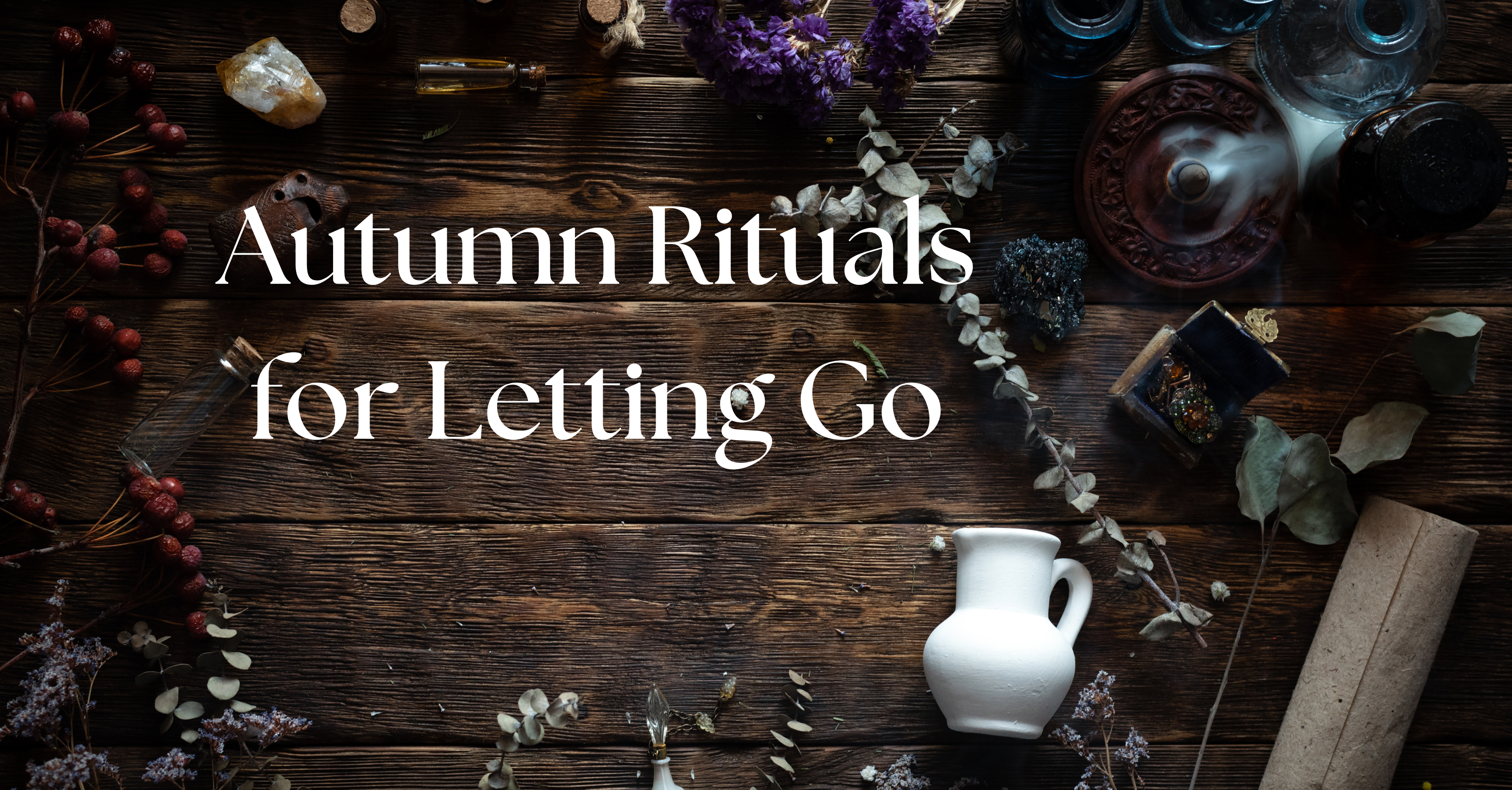 Autumn Rituals for Letting Go