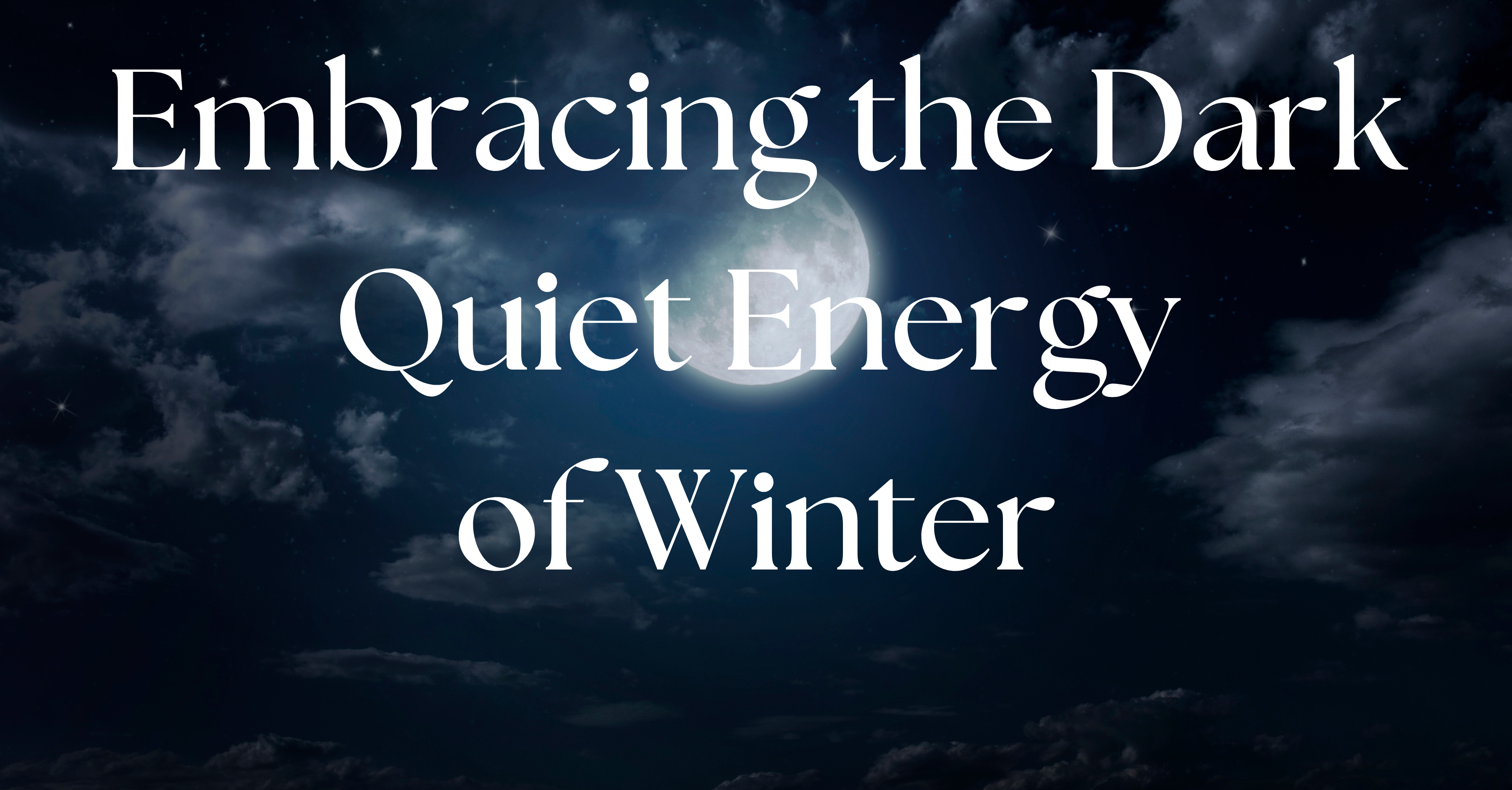 Embracing the Dark: Working with Winter’s Quiet Energy