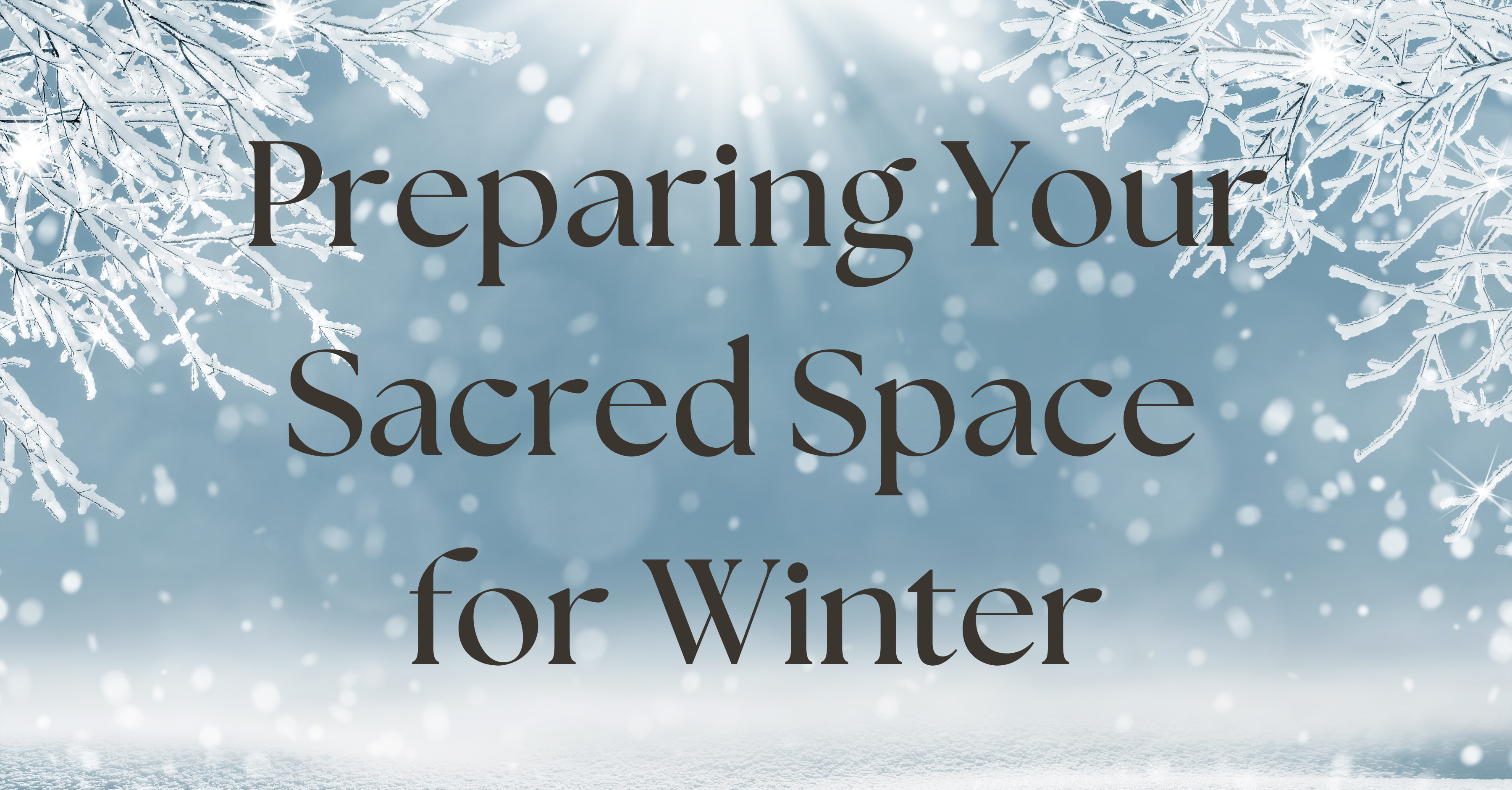 Preparing Your Sacred Space for Winter