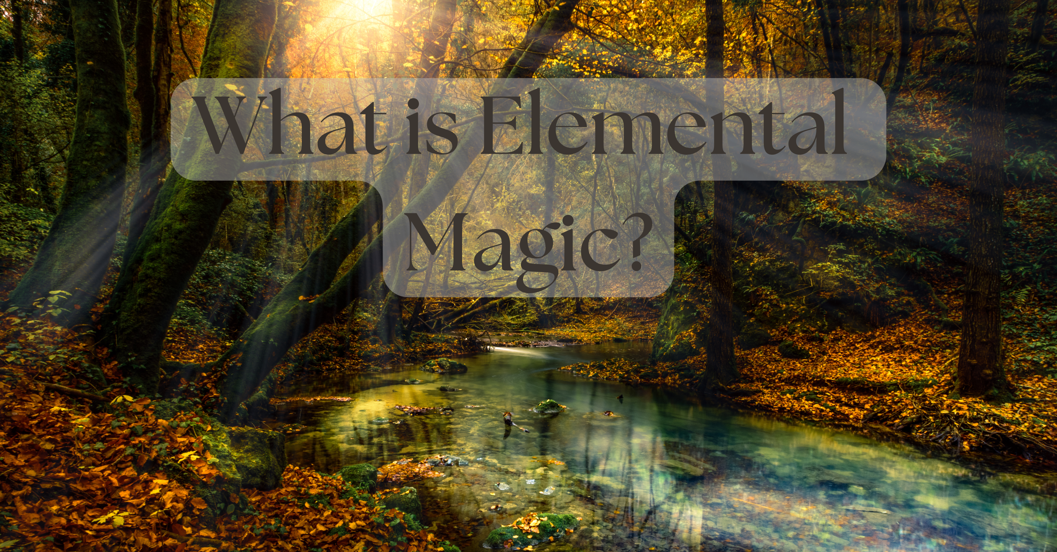 What is Elemental Magic? A Beginner’s Guide to Working with the Elements