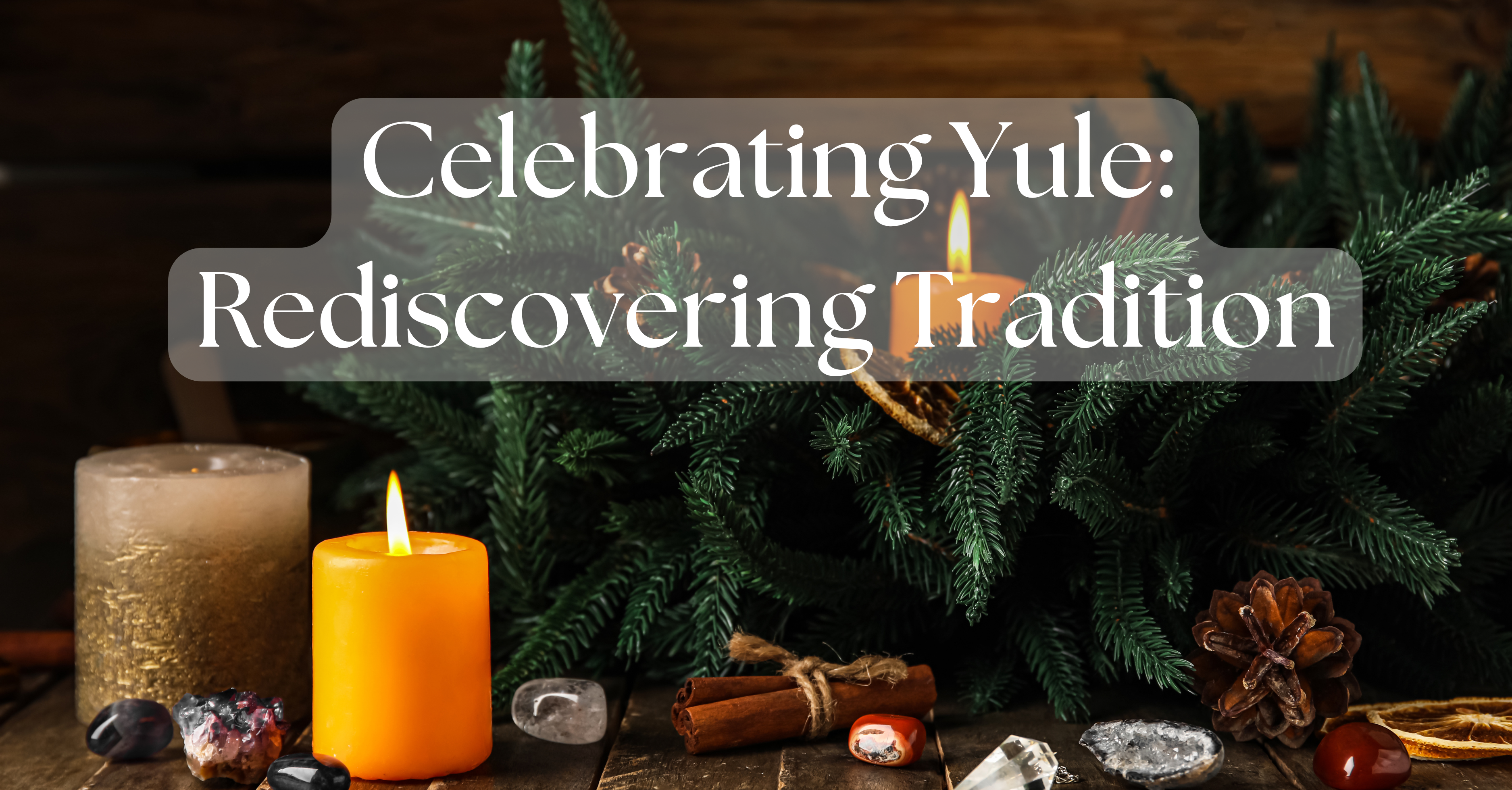 Celebrating Yule: Rediscovering Tradition