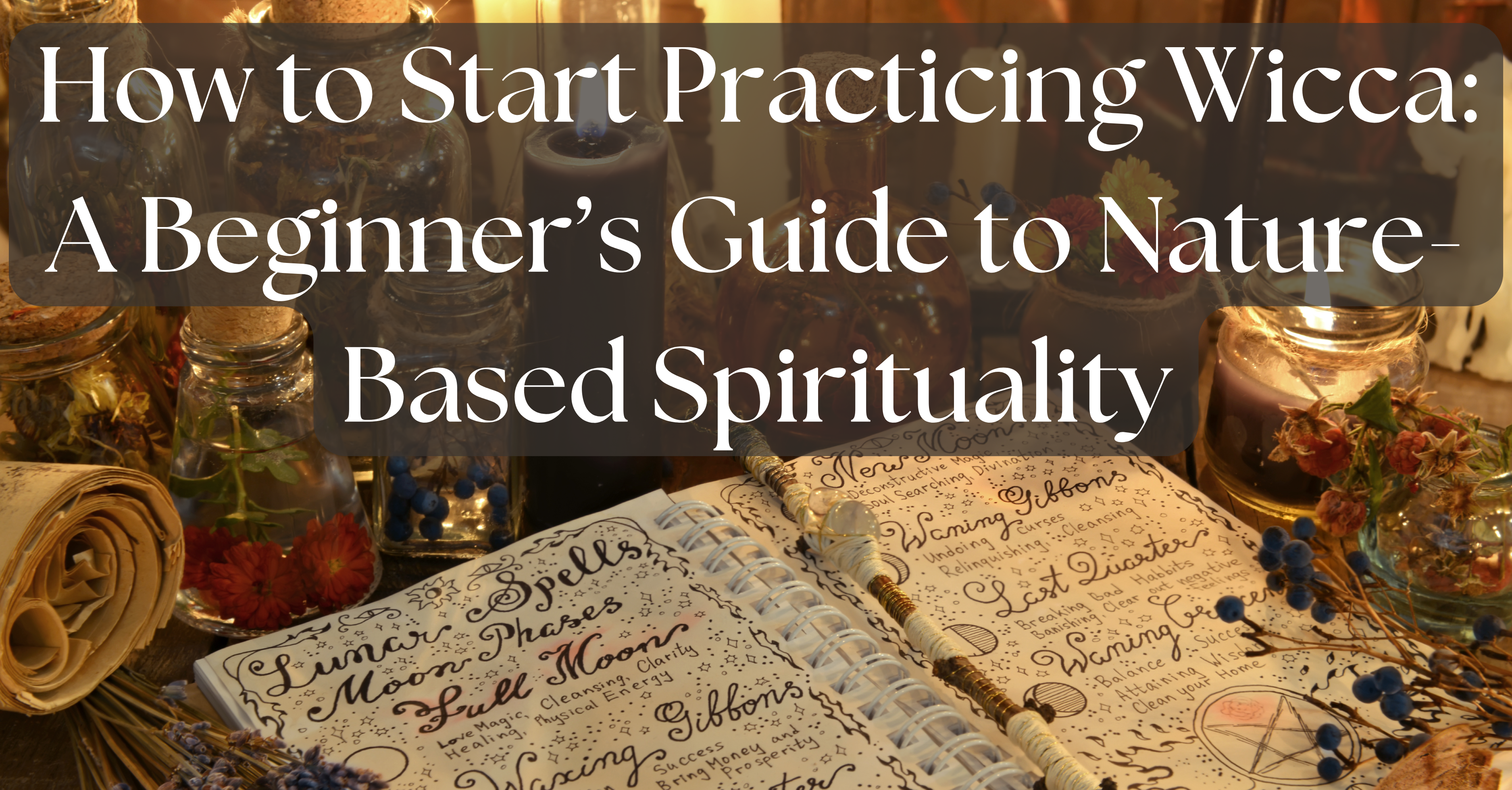 How to Start Practicing Wicca: A Beginner’s Guide to Nature-Based Spirituality on a background with a spellbook, candles, herbs, and other magical items.