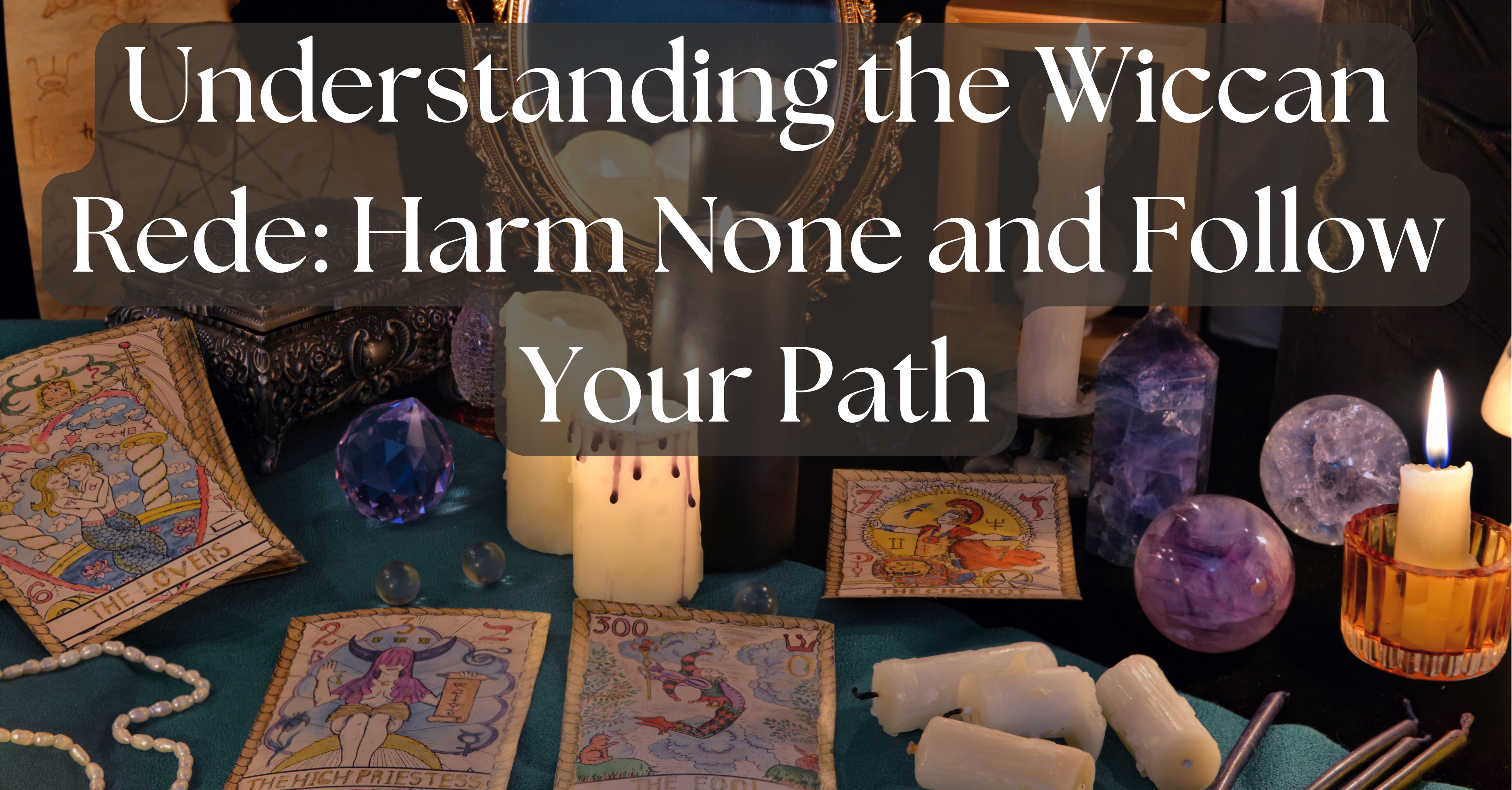 Understanding the Wiccan Rede: Harm None and Follow Your Path