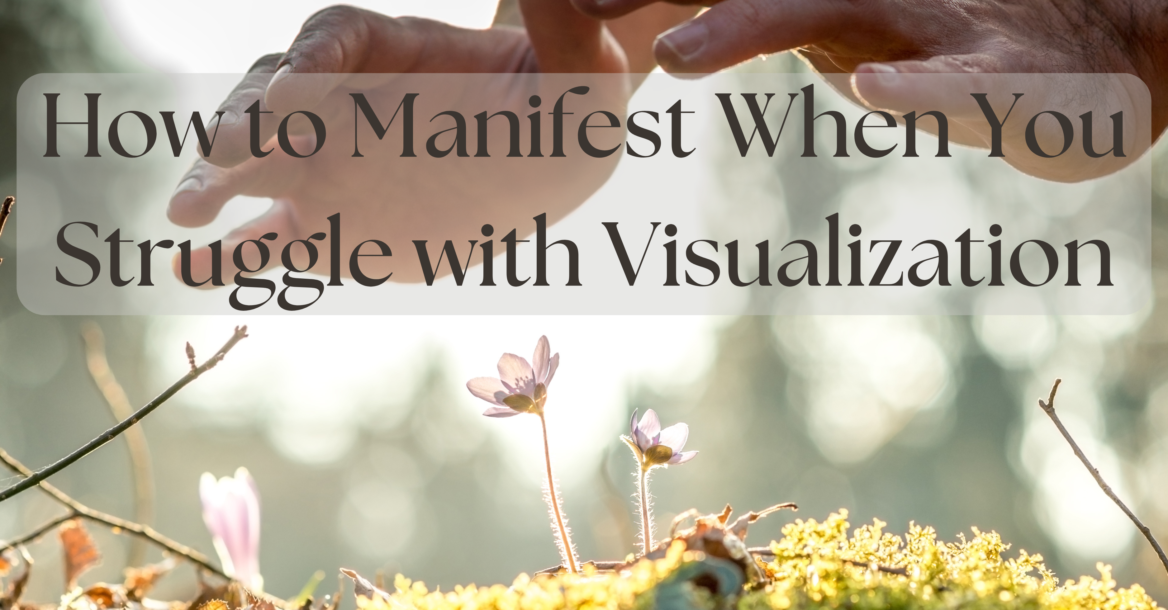 How to Manifest When You Struggle with Visualization